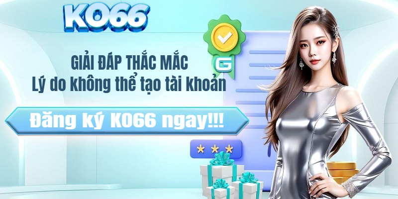 Giải đáp câu hỏi hay gặp khi đăng ký KO66