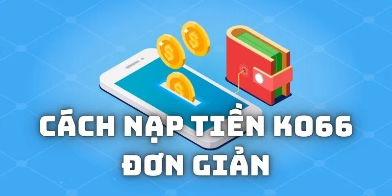 Lưu ý cho khách hàng khi nạp tiền KO66